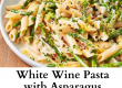White Wine Pasta with Asparagus