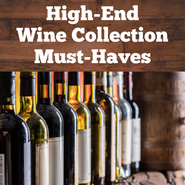High-End Wine Collection Must-Haves High-End Wine Collection Must-Haves