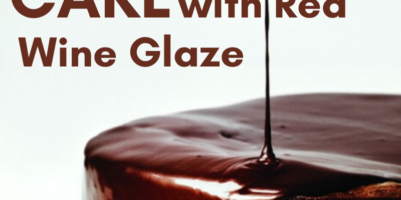 Red Wine Glazed Chocolate Cake